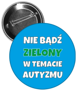 Przypinka: Nie Bądź Zielony w Temacie Autyzmu