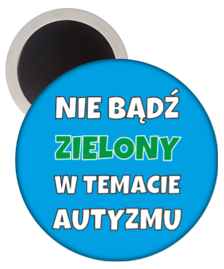 Nie bądź zielony w temacie autyzmu.