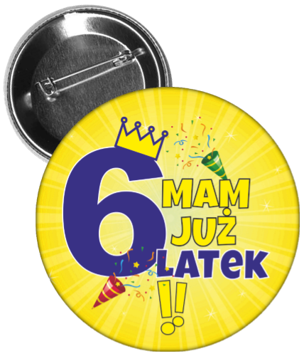 Przypinka urodzinowa mam już 6 latek.